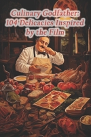 Culinary Godfather: 104 Delicacies Inspired by the Film B0CQHTYM6Z Book Cover