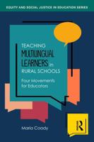 Teaching Multilingual Learners in Rural Schools: Four Movements for Educators (Equity and Social Justice in Education Series) 1032798068 Book Cover