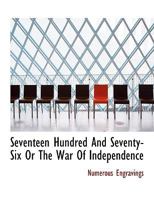 Seventeen Hundred And Seventy-Six Or The War Of Independence 1010061046 Book Cover