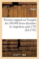 Premier Rapport Sur l'Emploi Des 100.000 Livres Décrétées Le Vingt-Deux Aout 1792 2013597150 Book Cover