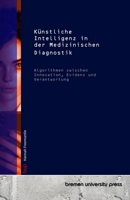 Künstliche Intelligenz in der Medizinischen Diagnostik: Algorithmen zwischen Innovation, Evidenz und Verantwortung (German Edition) 3691732828 Book Cover