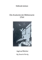 Die Anatomie der Bibliomanie 3.Teil: Jagd auf Bücher (German Edition) 3819279032 Book Cover