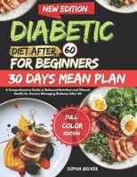 Diabetic Diet After 60 for beginners: A Comprehensive Guide to Balanced Nutrition and Vibrant Health for Seniors Managing Diabetes After 60 B0FGJSSL1M Book Cover