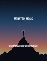 Mountain Magic: A Paranormal Women'S Fiction Novel B0FQ4WXBDJ Book Cover