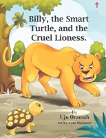 Billy the Smart Turtle and the Cruel Lioness 0998643424 Book Cover