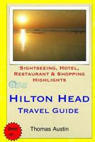 Hilton Head Island Travel Guide: Sightseeing, Hotel, Restaurant & Shopping Highlights 1505534372 Book Cover