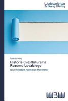 Historia (nie)Naturalna Rozumu Ludzkiego 363989152X Book Cover