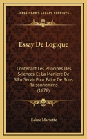 Essay de Logique, Sciences Et La Mania]re de S'En Servir Pour Faire de Bons Raisonnemens (A0/00d.1678) 2012661475 Book Cover