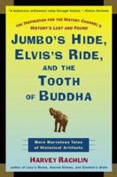 Jumbo's Hide, Elvis's Ride, and the Tooth of Buddha: More Marvelous Tales of Historical Artifacts 080505684X Book Cover