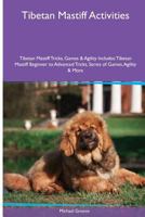 Tibetan Mastiff Activities Tibetan Mastiff Tricks, Games & Agility. Includes: Tibetan Mastiff Beginner to Advanced Tricks, Series of Games, Agility and More 1526902397 Book Cover