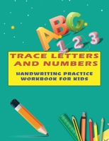 Trace Letters and numbers Handwriting Practice Workbook For Kids: Tracing Book for Preschoolers, Handwriting practice paper for Pre K, Tracing Books for Toddlers ,abc practice writing B088VX3HT6 Book Cover