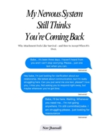 My Nervous System Still Thinks You're Coming Back: Why Attachment Feels Like Survival - and How to Accept When It's Over B0GQL7531T Book Cover