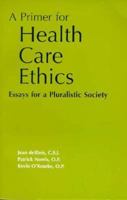 A Primer for Health Care Ethics: Essays for a Pluralistic Society 0878405623 Book Cover