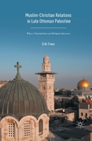 Muslim-Christian Relations in Late-Ottoman Palestine: Where Nationalism and Religion Intersect 1349959847 Book Cover