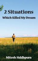 2 Situations Which Killed My Dream 1497528321 Book Cover