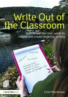 Write Out of the Classroom: How to Use the 'Real' World to Inspire and Create Amazing Writing 0415635292 Book Cover