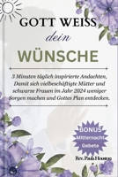 GOTT KENNT DEINE WÜNSCHE: Täglich 3 Minuten inspirierte Andachten, damit sich vielbeschäftigte Mütter und schwarze Frauen im Jahr 2024 weniger Sorgen machen und Gottes Plan entdecken. (German Edition) B0CRH3XKX8 Book Cover
