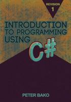 Introduction to Programming Using C# 1502348942 Book Cover
