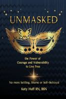 Unmasked: The Power of Courage and Vulnerability to Live Free No More Shame, Settling or Self-Betrayal 1735765600 Book Cover