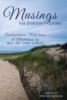 Musings for Everyday Living: Inspirational Stories related by Rev. Libby Gibson to the congregation of St. Mary's Episcopal Church, Barnstable, Cape Cod, MA 1984126636 Book Cover