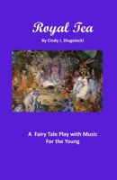 Royal Tea: A Fairy Tale Play with Music For the Young 1943416923 Book Cover