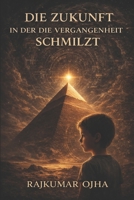 DIE ZUKUNFT IN DER DIE VERGANGENHEIT SCHMILZT: Zusammenbruch der Zivilisation und das, was bleibt (German Edition) B0GWGVMLWP Book Cover
