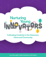 Nurturing Young Innovators: Cultivating Creativity in the Classroom, Home and Community 1564843904 Book Cover