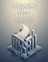 Diagnosing Bank Failure: Governance, Risk, And The Road To Resilience B0HHFNDD4K Book Cover