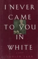 I Never Came to You in White 0395788404 Book Cover