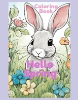 Hello Spring Coloring Book for boys and girls.: Baby animals, mother and baby animals, flowers woodland creatures, and more! B0CVTTN46Q Book Cover