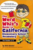 The Word Whiz's Guide to the California Elementary School Vocabulary: Learning Activities for Parents and Children Featuring 400 Must-Know Words for ... and California Academic Content Standards 0743210980 Book Cover