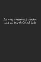 Ich muss erfolgreich werden, weil ich teuren Schei� liebe: ironisch lustiger Motivations Spruch - Notizbuch Punktraster Skizzenbuch ca. DIN A5 (15 x 22cm) 120 Seiten - Lustige Geschenke Geburtstag & W 1080351167 Book Cover