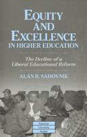 Equity and Excellence in Higher Education: The Decline of a Liberal Educational Reform (American University Studies Series XIV, Education) 0820415936 Book Cover