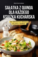 Salatka Z Quinoa Dla KaŻdego KsiĄŻka Kucharska 183789597X Book Cover