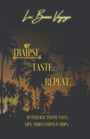 Traipse. Taste. Repeat: 30 Tellural Travel Tales, Tips, Tribulations and Trips B08VCKKFSH Book Cover