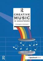 Creative Music in Groupwork 0863884539 Book Cover