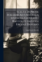 Scelta Di Prose Italiane Ad Uso Della Studiosa Gioventu, Raccolte Da Luigi Ercole Daverio 1148708324 Book Cover
