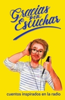 Gracias por escuchar: cuentos inspirados en la radio 1672294142 Book Cover
