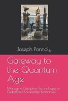 Gateway to the Quantum Age: Managing Disruptive Technologies in Globalized Knowledge Economies 1977050271 Book Cover