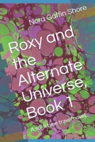 Roxy and the Alternate Universe, Book 1: A sci-fi time travel novel B092P9NTLQ Book Cover