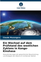 Ein Wechsel auf dem Prüfstand des westlichen Zyklons in Kongo-Kinshasa: Herausforderungen der geopolitischen Neueinstufung und Strategien der Akteure im Vorfeld der Wahlen 6206189368 Book Cover