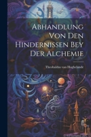 Abhandlung Von Den Hindernissen Bey Der Alchemie 1022566210 Book Cover