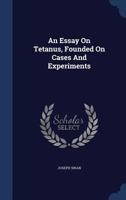 An Essay On Tetanus, Founded On Cases And Experiments 1021370118 Book Cover