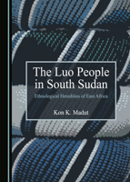 The Luo People in South Sudan: Ethnological Heredities of East Africa 152755743X Book Cover