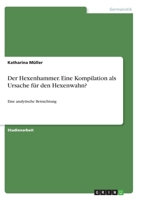 Der Hexenhammer. Eine Kompilation als Ursache für den Hexenwahn?: Eine analytische Betrachtung 3346287386 Book Cover