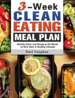 3-Week Clean-Eating Meal Plan: Weekly Plans and Ready-to-Go Meals to Kick Start A Healthy Lifestyle null Book Cover