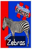 Fantastic Facts about Zebras: Illustrated Fun Learning for Kids 1500305987 Book Cover