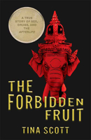 The Forbidden Fruit: A True Story of Sex, Drugs, and the Afterlife 164543155X Book Cover