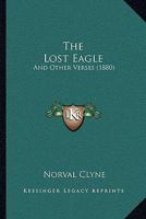 The Lost Eagle and Other Verses 1167168240 Book Cover