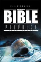 Understanding Bible Prophecy and the End Times: A Comprehensive Approach 1514499401 Book Cover